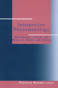 Title: Interpretive Phenomenology: Embodiment, Caring, and Ethics in Health and Illness, Author: Patricia Ellen Benner