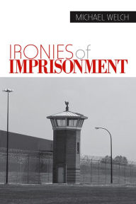 Title: Ironies of Imprisonment, Author: Michael Welch