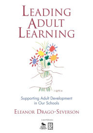 Title: Leading Adult Learning: Supporting Adult Development in Our Schools, Author: Eleanor Drago-Severson