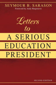 Title: Letters to a Serious Education President, Author: Seymour B. Sarason