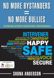 Title: No More Bystanders = No More Bullies: Activating Action in Educational Professionals, Author: Shona Anderson