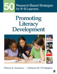 Title: Promoting Literacy Development: 50 Research-Based Strategies for K-8 Learners, Author: Patricia A. Antonacci