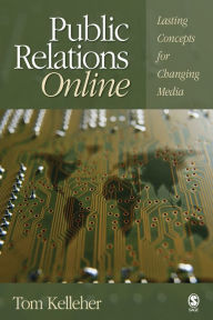 Title: Public Relations Online: Lasting Concepts for Changing Media, Author: Thomas A. Kelleher