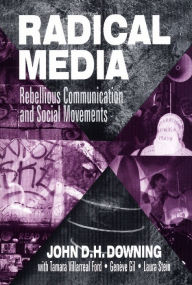 Title: Radical Media: Rebellious Communication and Social Movements, Author: John D. H. Downing