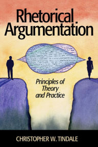 Title: Rhetorical Argumentation: Principles of Theory and Practice, Author: Christopher W. Tindale