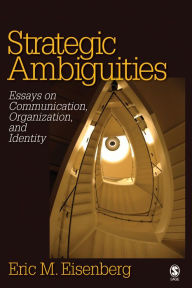 Title: Strategic Ambiguities: Essays on Communication, Organization, and Identity, Author: Eric M. Eisenberg