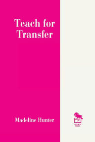 Title: Teach for Transfer, Author: Madeline Hunter