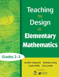 Title: Teaching by Design in Elementary Mathematics, Grades 2-3, Author: Jennifer Stepanek
