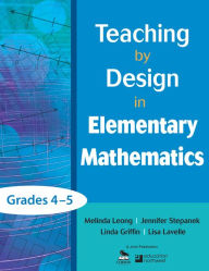 Title: Teaching by Design in Elementary Mathematics, Grades 4-5, Author: Melinda Leong