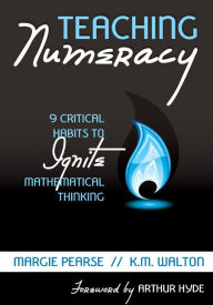 Title: Teaching Numeracy: 9 Critical Habits to Ignite Mathematical Thinking, Author: Margaret M. Pearse