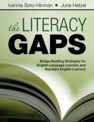 Title: The Literacy Gaps: Bridge-Building Strategies for English Language Learners and Standard English Learners, Author: Ivannia Soto