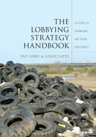 Title: The Lobbying Strategy Handbook: 10 Steps to Advancing Any Cause Effectively, Author: Pat Libby