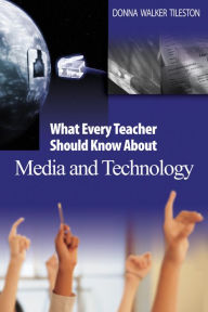 Title: What Every Teacher Should Know About Media and Technology, Author: Donna E. Walker Tileston