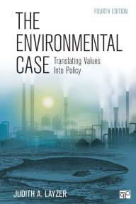 Title: The Environmental Case: Translating Values Into Policy / Edition 4, Author: Judith A. Layzer