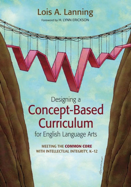 Designing a Concept-Based Curriculum for English Language Arts: Meeting the Common Core With Intellectual Integrity, K-12 / Edition 1