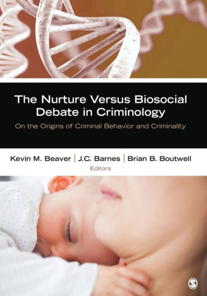 The Nurture Versus Biosocial Debate in Criminology: On the Origins of Criminal Behavior and Criminality / Edition 1