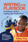 Writing the Playbook: A Practitioner's Guide to Creating a Boy-Friendly School