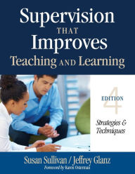 Title: Supervision That Improves Teaching and Learning: Strategies and Techniques / Edition 4, Author: Susan S. Sullivan