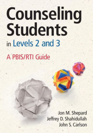 Title: Counseling Students in Levels 2 and 3: A PBIS/RTI Guide / Edition 1, Author: Jon M. Shepard