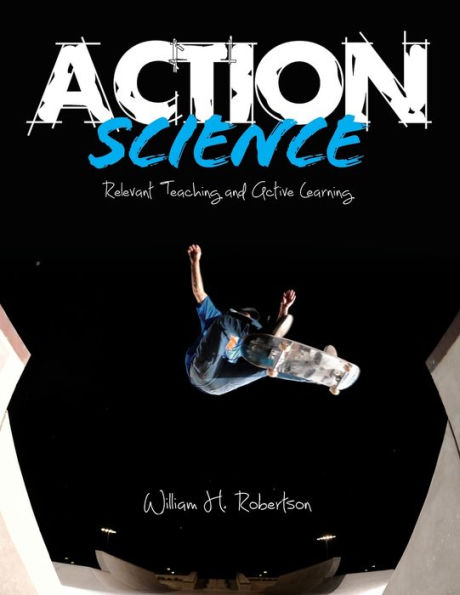 Action Science: Relevant Teaching and Active Learning / Edition 1