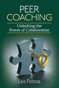 Title: Peer Coaching: Unlocking the Power of Collaboration / Edition 1, Author: Lester J. Foltos