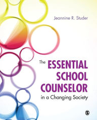 Title: The Essential School Counselor in a Changing Society / Edition 1, Author: Jeannine Studer