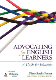 Title: Advocating for English Learners: A Guide for Educators / Edition 1, Author: Diane Staehr Fenner