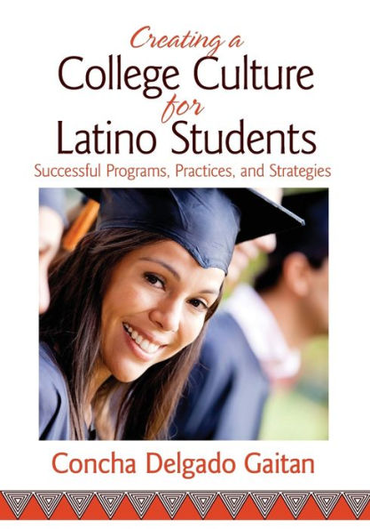 Creating a College Culture for Latino Students: Successful Programs, Practices, and Strategies / Edition 1