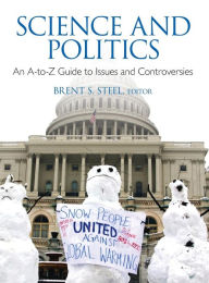 Title: Science and Politics: An A-to-Z Guide to Issues and Controversies / Edition 1, Author: Brent S. Steel