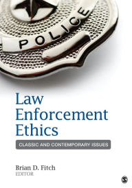 Title: Law Enforcement Ethics: Classic and Contemporary Issues / Edition 1, Author: Brian Douglas Fitch