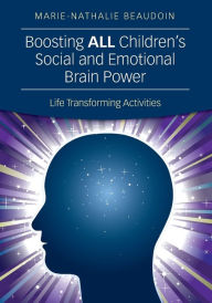 Title: Boosting ALL Children's Social and Emotional Brain Power: Life Transforming Activities / Edition 1, Author: Marie-Nathalie Beaudoin