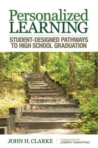 Title: Personalized Learning: Student-Designed Pathways to High School Graduation, Author: John H. Clarke