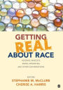 Getting Real About Race: Hoodies, Mascots, Model Minorities, and Other Conversations / Edition 1