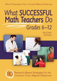 Title: What Successful Math Teachers Do, Grades 6-12: 80 Research-Based Strategies for the Common Core-Aligned Classroom / Edition 2, Author: Alfred S. Posamentier