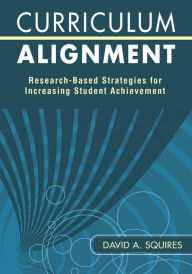 Title: Curriculum Alignment: Research-Based Strategies for Increasing Student Achievement, Author: David A. Squires