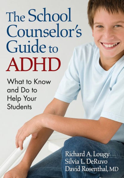 The School Counselor's Guide to ADHD: What to Know and Do to Help Your Students