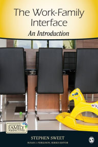 Title: The Work-Family Interface: An Introduction / Edition 1, Author: Stephen A. Sweet