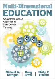 Title: Multi-Dimensional Education: A Common Sense Approach to Data-Driven Thinking, Author: Michael W. Corrigan