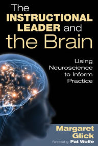 Title: The Instructional Leader and the Brain: Using Neuroscience to Inform Practice, Author: Margaret C. Glick