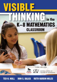 Title: Visible Thinking in the K-8 Mathematics Classroom, Author: Ted H. Hull