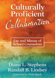 Title: Culturally Proficient Collaboration: Use and Misuse of School Counselors, Author: Diana L. Stephens