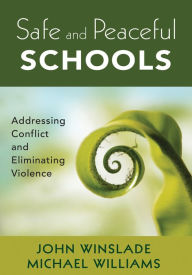 Title: Safe and Peaceful Schools: Addressing Conflict and Eliminating Violence, Author: John M. Winslade