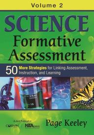 Title: Science Formative Assessment, Volume 2: 50 More Strategies for Linking Assessment, Instruction, and Learning / Edition 1, Author: Page D. Keeley