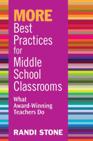 Title: MORE Best Practices for Middle School Classrooms: What Award-Winning Teachers Do, Author: Randi B. Stone