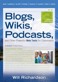 Title: Blogs, Wikis, Podcasts, and Other Powerful Web Tools for Classrooms, Author: Willard H. Richardson