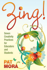 Title: Zing! Seven Creativity Practices for Educators and Students, Author: Pat Mora