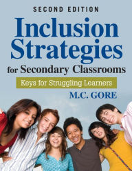 Title: Inclusion Strategies for Secondary Classrooms: Keys for Struggling Learners, Author: Mildred C. Gore