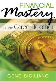 Title: Financial Mastery for the Career Teacher, Author: Gene Siciliano