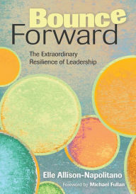 Title: Bounce Forward: The Extraordinary Resilience of Leadership / Edition 1, Author: Eileen T. Allison-Napolitano