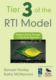 Title: Tier 3 of the RTI Model: Problem Solving Through a Case Study Approach, Author: Sawyer Hunley